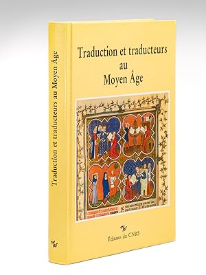 Traduction et Traducteurs au Moyen-Age. Actes du colloque international du CNRS organisé à Paris,...