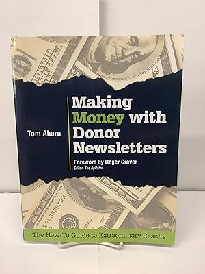 Making Money With Donor Newsletters, The How-To Guide to Extraordinary Results