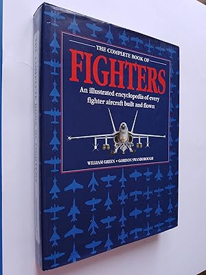The Complete Book of Fighters: An Illustrated Encyclopaedia of Every Fighter Aircraft Built and F...