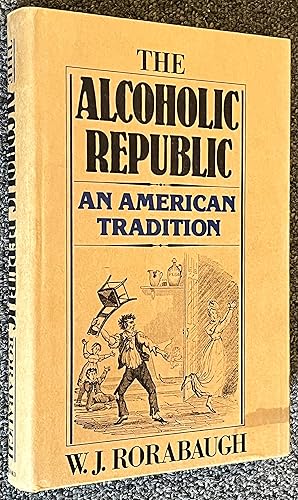 The Alcoholic Republic; An American Tradition