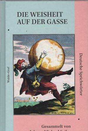 Die Weisheit auf der Gasse oder Sinn und Geist Deutscher Sprichwörter