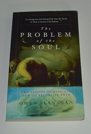 The Problem Of The Soul: Two Visions of Mind And How To Reconcile Them