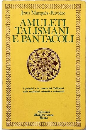 Amuleti, talismani e pantacoli I principi e la scienza dei Talismani nelle tradizioni orientali e...