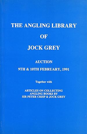 The Angling Library of Jock Grey. Auction 9th & 10th February, 1991. Together with Articles on Co...