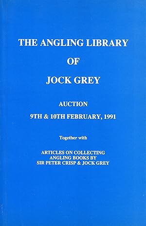 The Angling Library of Jock Grey. Auction 9th & 10th February, 1991. Together with Articles on Co...