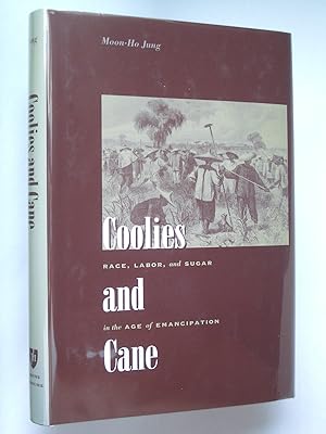 Coolies and Cane: Race, Labor, and Sugar in an Age of Emancipation