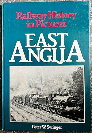 East Anglia (Railway History in Pictures)