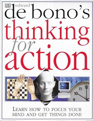 Edward De Bono's Thinking or Action: Learn to Focus Your Mind and Get Things Done