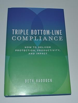 Triple Bottom-Line Compliance: How To Deliver Protection, Productivity, and Impact