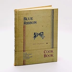 Blue Ribbon Cook Book; For Everyday Use in Canadian Homes ; Prepared Especially for Everyday Use ...