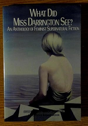 What Did Miss Darrington See?: An Anthology of Feminist Supernatural Fiction