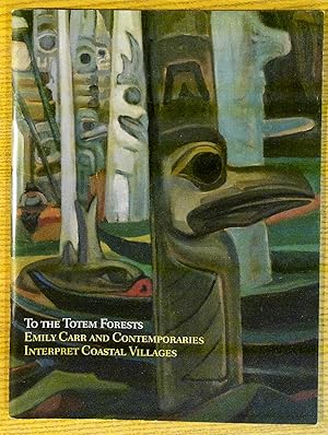 To the Totem Forests: Emily Carr and Contemporaries Interpret Coastal Villages