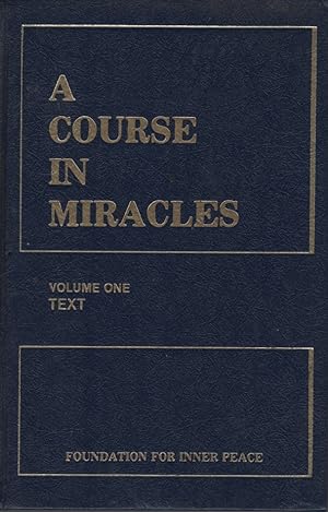 A COURSE IN MIRACLES : VOLUME 1 TEXT. VOLUME 2 WORKBOOK FOR STUDENTS. VOLUME 3 MANUAL FOR TEACHER...
