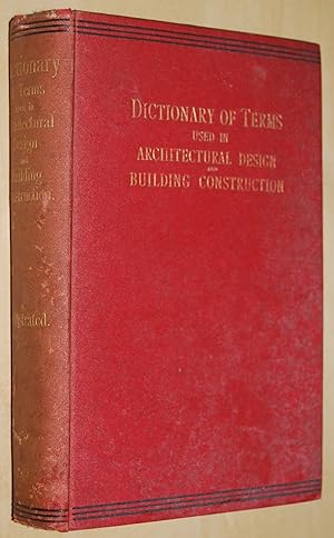 A technical dictionary of terms used in architectural design and building construction : being pr...