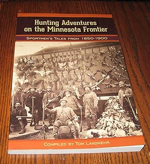 Hunting Adventures on the Minnesota Frontier: Sportsmen's Tales from 1850-1900