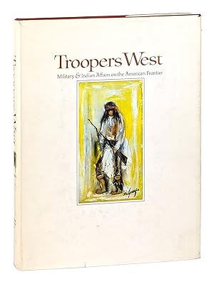Troopers West: Military & Indian Affairs on the American Frontier