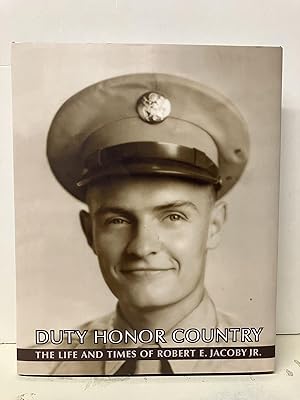 Duty Honor Country: The Life and Times of Robert E. Jacoby Jr.