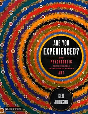 Are You Experienced?: How Psychedelic Consciousness Transformed Modern Art