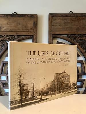The Uses of Gothic Planning and Building the Campus of the University of Chicago 1892 - 1932