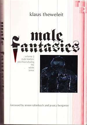 Male Fantasies Volume 2 Male Bodies: Psychoanalyzing the White Terror