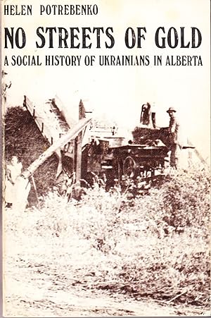 No Streets of Gold: A Social History of Ukrainians in Alberta