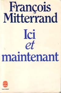 Ici et maintenant - Fran?ois Mitterrand