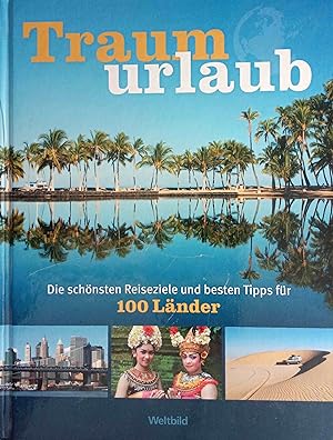 Traumurlaub : die schönsten Reiseziele und besten Tipps für 100 Länder. Übers.: Ingrid Frieling .