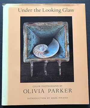 Under the Looking Glass; Color Photographs by Olivia Parker