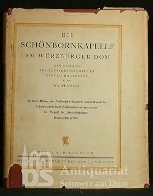 Die Schönbornkapelle am Würzburger Dom. Ein Beitrag zur Kunstgeschichte des XVIII. Jahrhunderts. ...