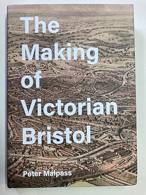 The Making of Victorian Bristol.