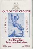 OUT OF THE CLOUDS THE HISTORY OF THE 1ST CANADIAN PARACHUTE BATTALION