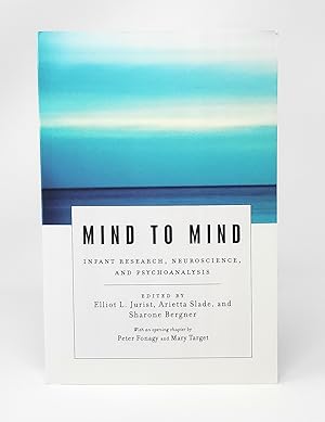Mind to Mind: Infant Research, Neuroscience, and Psychoanalysis