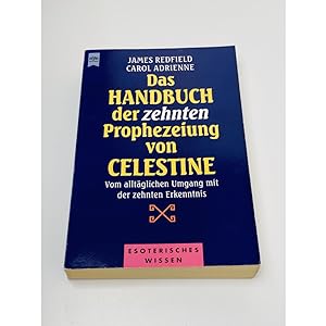 Das Handbuch der Zehnten Prophezeiung von Celestine. Vom alltäglichen Umgang mit der Zehnten Erke...