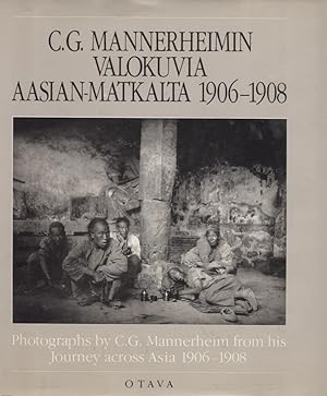 C. G. Mannerheimin valokuvia Aasian matkalta 1906-1908 = Photographs by C. G. Mannerheim From His...