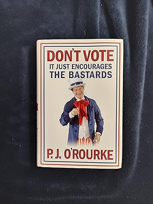 DON'T VOTE: IT JUST ENCOURAGES THE BASTARDS