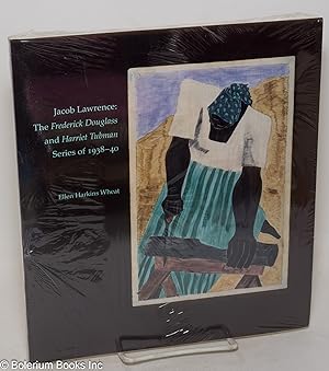 Jacob Lawrence: the Frederick Douglass and Harriet Tubman series of 1938-40