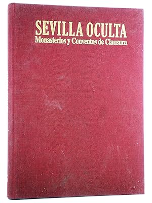 SEVILLA OCULTA. MONASTERIOS Y CONVENTOS DE CLAUSURA (Vvaa) Guadalquivir, 1987