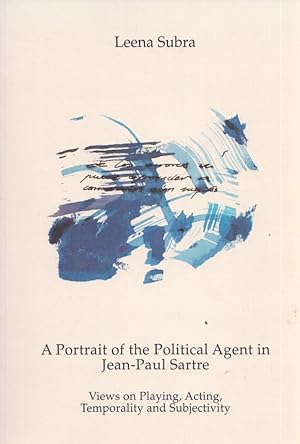 A Portrait of the Political Agent in Jean-Paul Sartre : Views on Playing, Acting, Temporality and...