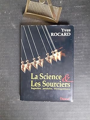 La Science et Les Sourciers - Baguettes, pendules, biomagnétisme