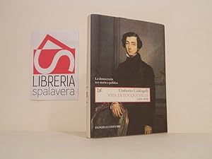 Vita di Tocqueville (1805-1859). La democrazia tra storia e politica