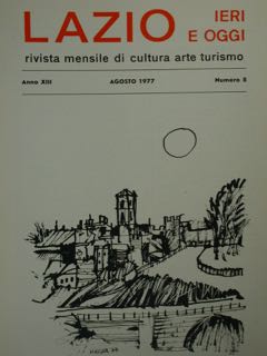 Lazio Ieri E Oggi. Rivista Mensile Di Cultura Arte Turismo. Anno XIII, Agosto 1977, Numero 8