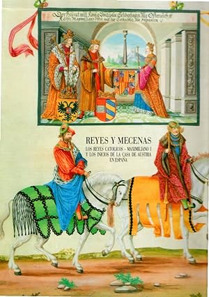 Reyes y mecenas: los Reyes Catolicos-Maximiliano 1. y los inicios de la Casa de Austria en Espan