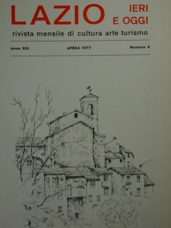 Lazio Ieri E Oggi. Rivista Mensile Di Cultura Arte Turismo. Anno XIII, Aprile 1977, Numero 4