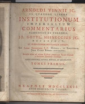 Arnoldi Vinninii Jc in quatuor libros institutionum imperialium commentarius - Tomus primus (Libr...