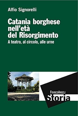 Catania borghese nell'età del Risorgimento : a teatro, al circolo, alle urne