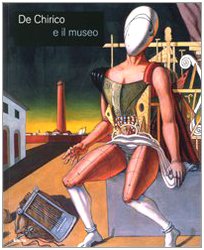 De Chirico e il museo. Catalogo della mostra (Roma, 25 novembre 2008-25 gennaio 2009). Ediz. illu...