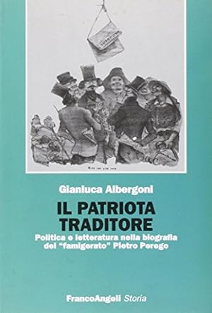 Il patriota traditore : politica e letteratura nella biografia del famigerato Pietro Perego