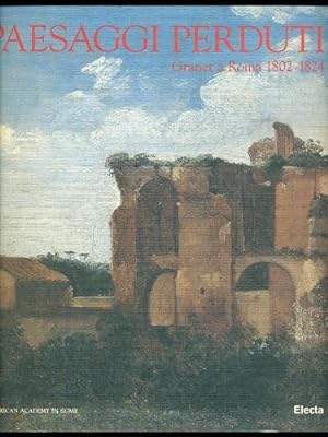 Francois-Marius Granet. Paesaggi perduti. Catalogo della mostra (Ro ma, Accademia americana, 29 o...