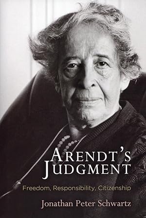 Arendt's Judgment: Freedom, Responsibility, Citizenship (Haney Foundation Series)