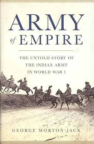 Army of Empire: The Untold Story of the Indian Army in World War I.